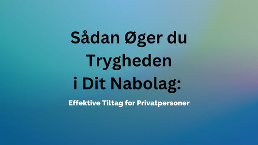 Sådan Øger du Trygheden i Dit Nabolag: Effektive Tiltag for Privatpersoner - Sikshop